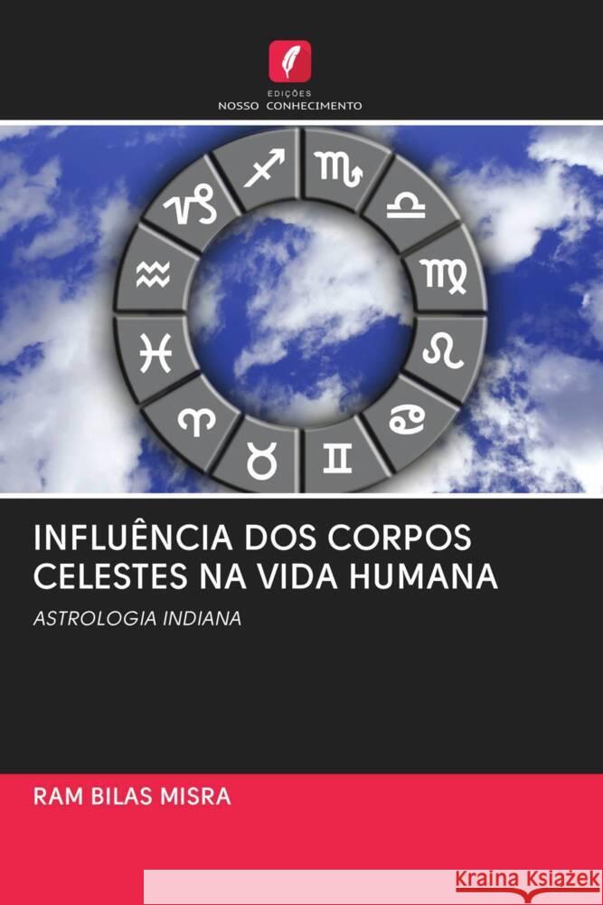 INFLUÊNCIA DOS CORPOS CELESTES NA VIDA HUMANA Misra, Ram Bilas 9786202687034