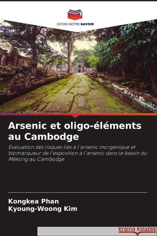 Arsenic et oligo-éléments au Cambodge Phan, Kongkea, Kim, Kyoung-Woong 9786202687195