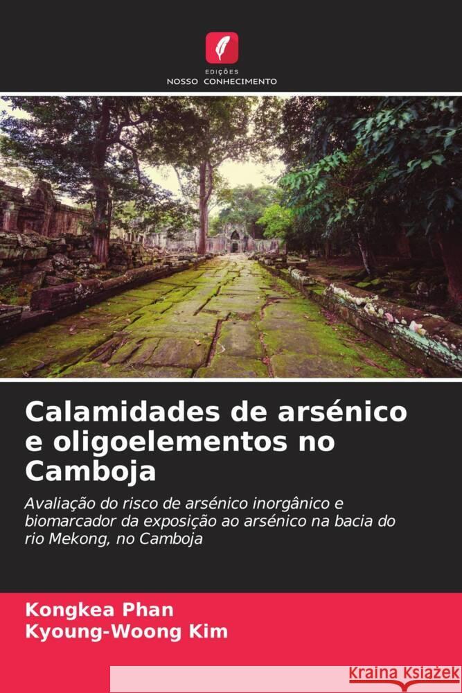 Calamidades de arsénico e oligoelementos no Camboja Phan, Kongkea, Kim, Kyoung-Woong 9786202687218