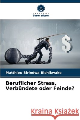Beruflicher Stress, Verbündete oder Feinde? Matthieu Birindwa Bishikwako 9786202687683