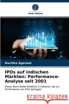 IPOs auf indischen Märkten: Performance-Analyse seit 2001 Ruchika Agarwal 9786202688000