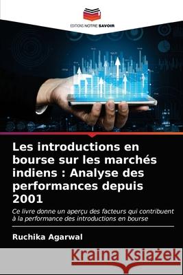 Les introductions en bourse sur les marchés indiens: Analyse des performances depuis 2001 Agarwal, Ruchika 9786202688024