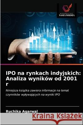 IPO na rynkach indyjskich: Analiza wyników od 2001 r Ruchika Agarwal 9786202688055