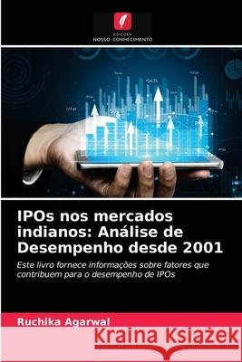 IPOs nos mercados indianos: Análise de Desempenho desde 2001 Ruchika Agarwal 9786202688062