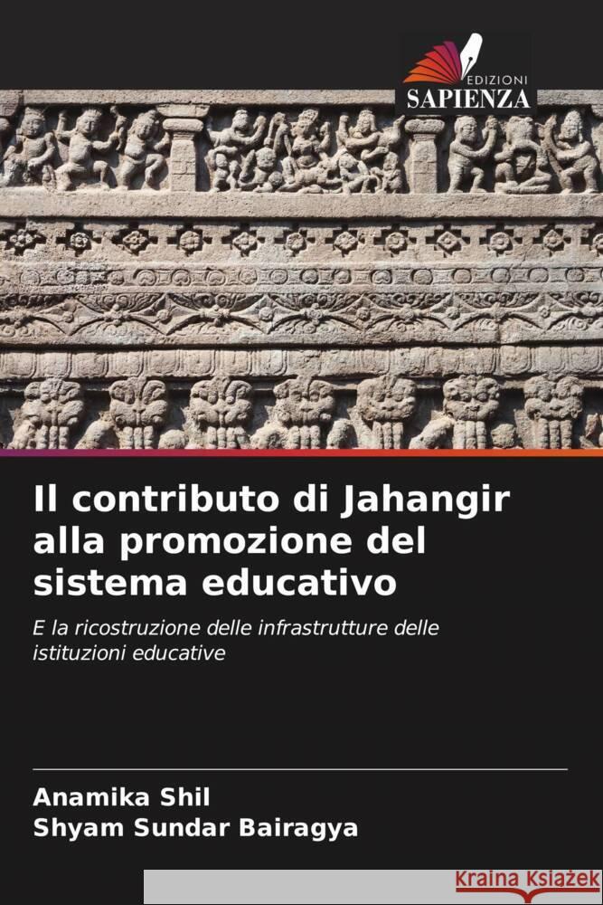 Il contributo di Jahangir alla promozione del sistema educativo Shil, Anamika, Bairagya, Shyam Sundar 9786202691406