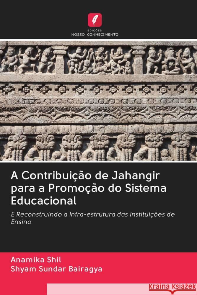 A Contribuição de Jahangir para a Promoção do Sistema Educacional Shil, Anamika, Bairagya, Shyam Sundar 9786202691437