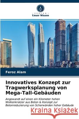 Innovatives Konzept zur Tragwerksplanung von Mega-Tall-Gebäuden Alam, Feroz 9786202694339