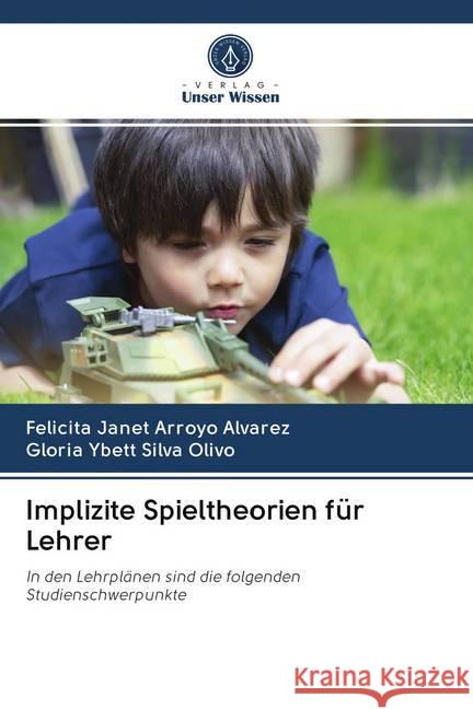 Implizite Spieltheorien für Lehrer ARROYO ALVAREZ, FELICITA JANET, SILVA OLIVO, GLORIA YBETT 9786202694889