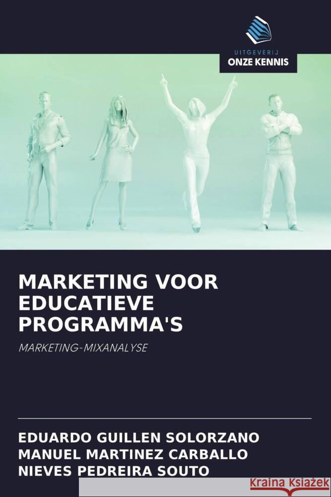MARKETING VOOR EDUCATIEVE PROGRAMMA'S Guillen Solorzano, Eduardo, Martinez Carballo, Manuel, Pedreira Souto, Nieves 9786202697934