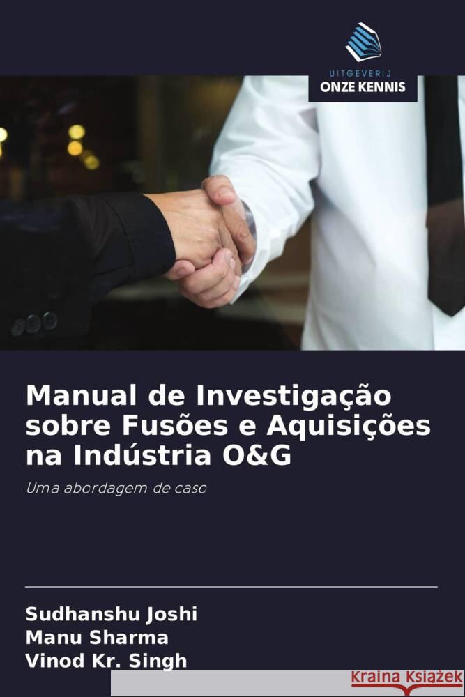 Manual de Investigação sobre Fusões e Aquisições na Indústria O&G Joshi, Sudhanshu, Sharma, Manu, Kr. Singh, Vinod 9786202698177