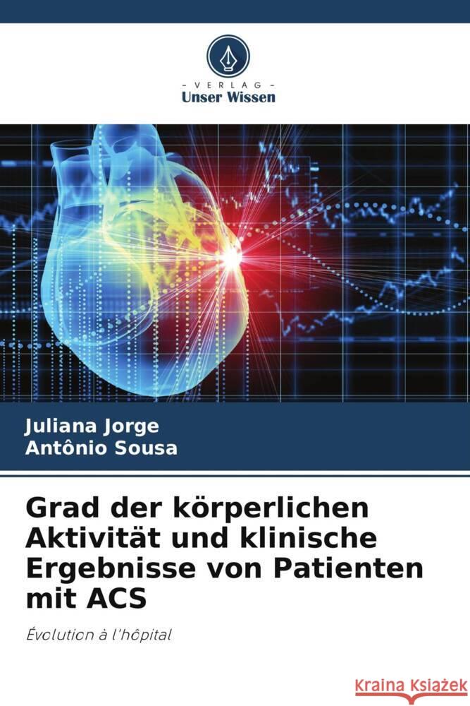 Grad der körperlichen Aktivität und klinische Ergebnisse von Patienten mit ACS Jorge, Juliana, Sousa, Antônio 9786202702010