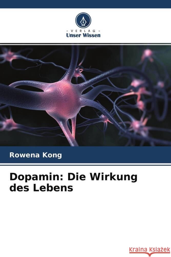 Dopamin: Die Wirkung des Lebens Kong, Rowena 9786202702997