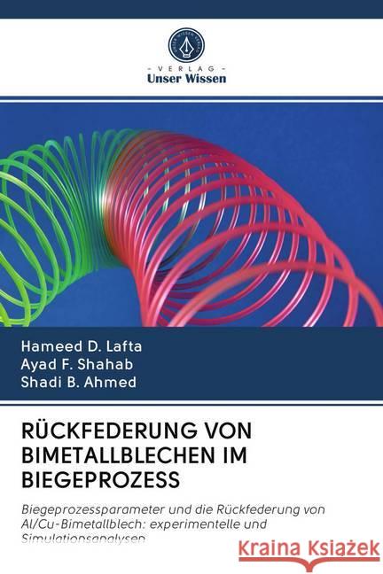 RÜCKFEDERUNG VON BIMETALLBLECHEN IM BIEGEPROZESS Lafta, Hameed D.; Shahab, Ayad F.; Ahmed, Shadi B. 9786202703376