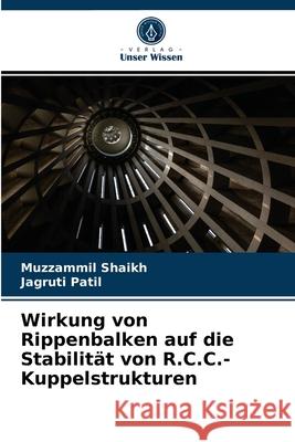 Wirkung von Rippenbalken auf die Stabilität von R.C.C.-Kuppelstrukturen Muzzammil Shaikh, Jagruti Patil 9786202706414