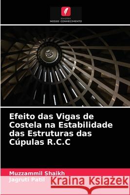 Efeito das Vigas de Costela na Estabilidade das Estruturas das Cúpulas R.C.C Muzzammil Shaikh, Jagruti Patil 9786202706476
