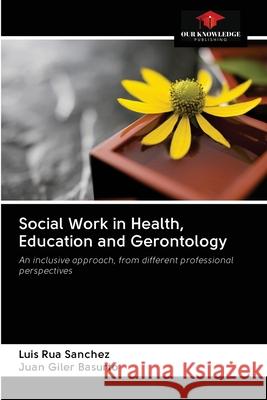 Social Work in Health, Education and Gerontology Luis Ru Juan Gile 9786202706810 Our Knowledge Publishing