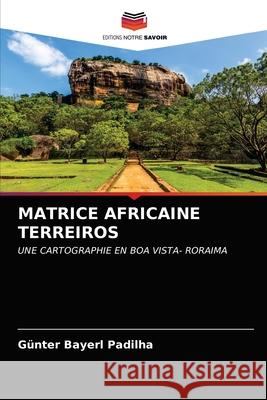 Matrice Africaine Terreiros G Bayer 9786202707879 Editions Notre Savoir