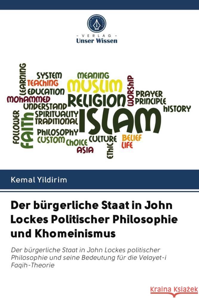 Der bürgerliche Staat in John Lockes Politischer Philosophie und Khomeinismus Yildirim, Kemal 9786202707923