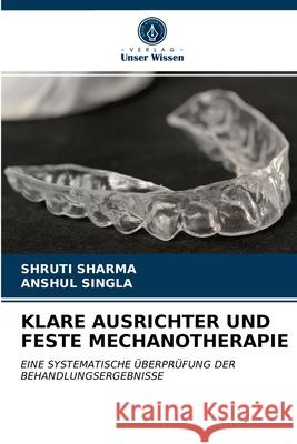 Klare Ausrichter Und Feste Mechanotherapie Shruti Sharma, Anshul Singla 9786202709828