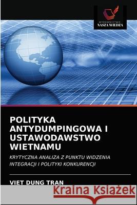 Polityka Antydumpingowa I Ustawodawstwo Wietnamu Viet Dung Tran 9786202711531