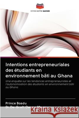 Intentions entrepreneuriales des étudiants en environnement bâti au Ghana Prince Boadu, Dr De-Graft Owusu-Manu 9786202711555