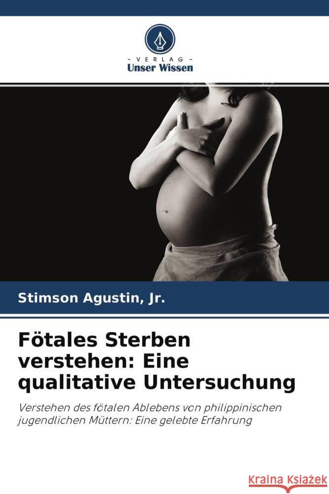 Fötales Sterben verstehen: Eine qualitative Untersuchung Agustin, Jr., Stimson 9786202711623