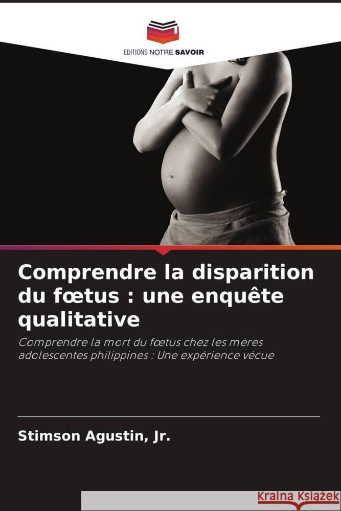 Comprendre la disparition du foetus : une enquête qualitative Agustin, Jr., Stimson 9786202711630