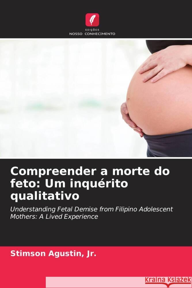 Compreender a morte do feto: Um inquérito qualitativo Agustin, Jr., Stimson 9786202711654