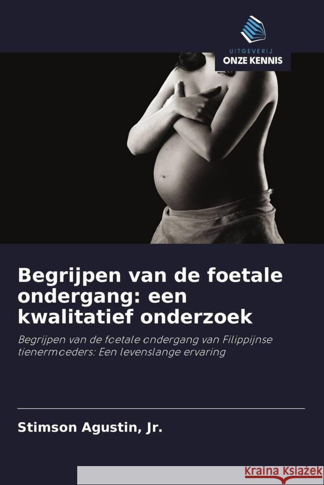 Begrijpen van de foetale ondergang: een kwalitatief onderzoek Agustin, Jr., Stimson 9786202711678
