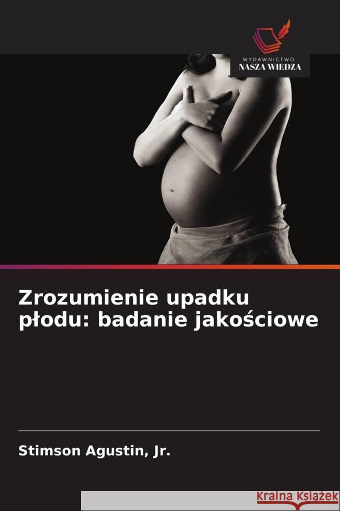 Zrozumienie upadku plodu: badanie jakosciowe Agustin, Jr., Stimson 9786202711685
