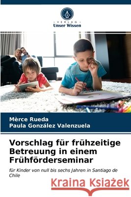 Vorschlag für frühzeitige Betreuung in einem Frühförderseminar Mèrce Rueda, Paula González Valenzuela 9786202712552