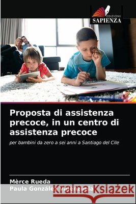 Proposta di assistenza precoce, in un centro di assistenza precoce M Rueda Paula Gonz 9786202712583 Edizioni Sapienza