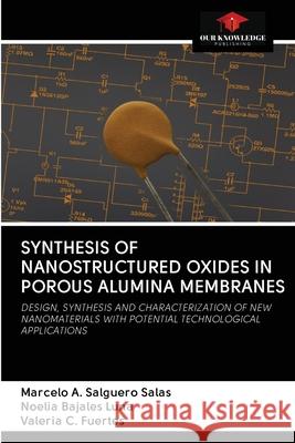 Synthesis of Nanostructured Oxides in Porous Alumina Membranes Marcelo A. Salguer Noelia Bajale Valeria C. Fuertes 9786202715294