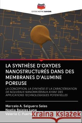 La Synthèse d'Oxydes Nanostructurés Dans Des Membranes d'Alumine Poreuse Salguero Salas, Marcelo A. 9786202715300 Editions Notre Savoir