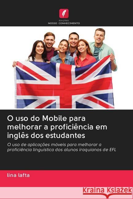 O uso do Mobile para melhorar a proficiência em inglês dos estudantes lafta, lina 9786202716086 Edicoes Nosso Conhecimento