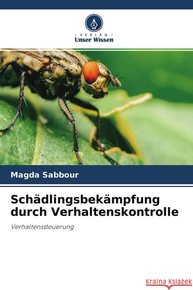 Schädlingsbekämpfung durch Verhaltenskontrolle Sabbour, Magda 9786202716437 Verlag Unser Wissen