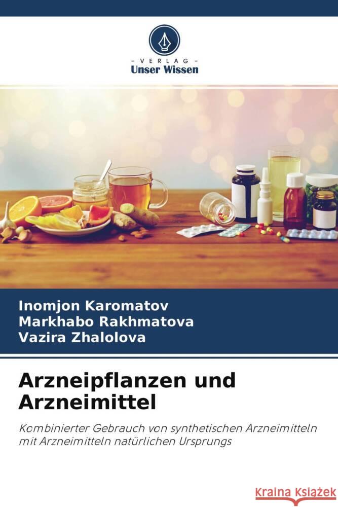 Arzneipflanzen und Arzneimittel Karomatov, Inomjon; Rakhmatova, Markhabo; Zhalolova, Vazira 9786202716512 Verlag Unser Wissen