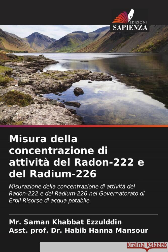 Misura della concentrazione di attività del Radon-222 e del Radium-226 Ezzulddin, Mr. Saman Khabbat, Mansour, Asst. prof. Dr. Habib Hanna 9786202717052 Edizioni Sapienza