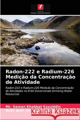 Radon-222 e Radium-226 Medição da Concentração de Atividade MR Saman Khabbat Ezzulddin, Dr Asst Prof Habib Hanna Mansour 9786202717083 Edicoes Nosso Conhecimento