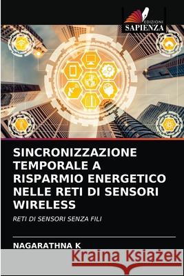 Sincronizzazione Temporale a Risparmio Energetico Nelle Reti Di Sensori Wireless Nagarathna K 9786202717168 Edizioni Sapienza