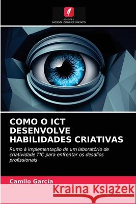 Como O Ict Desenvolve Habilidades Criativas Camilo García 9786202717557 Edicoes Nosso Conhecimento