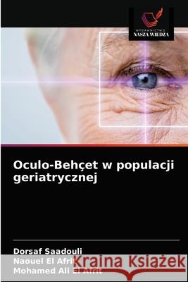 Oculo-Behçet w populacji geriatrycznej Saadouli, Dorsaf 9786202718134 Wydawnictwo Nasza Wiedza