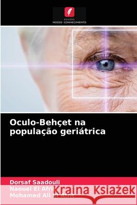 Oculo-Behçet na população geriátrica Dorsaf Saadouli, Naouel El Afrit, Mohamed Ali El Afrit 9786202718141 Edicoes Nosso Conhecimento