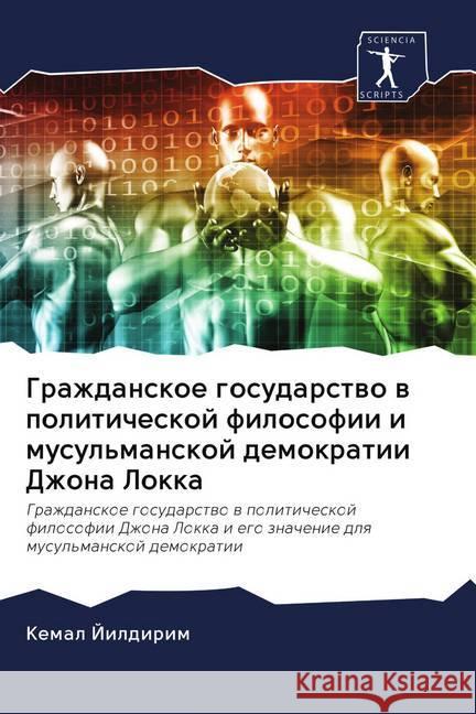 Grazhdanskoe gosudarstwo w politicheskoj filosofii i musul'manskoj demokratii Dzhona Lokka Jildirim, Kemal 9786202718332 Sciencia Scripts