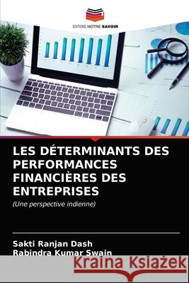 Les Déterminants Des Performances Financières Des Entreprises Dash, Sakti Ranjan 9786202718745 Editions Notre Savoir