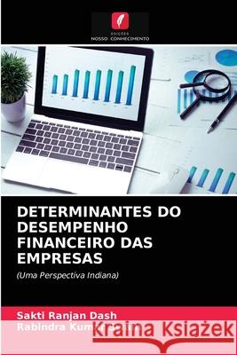 Determinantes Do Desempenho Financeiro Das Empresas Sakti Ranjan Dash, Rabindra Kumar Swain 9786202718783