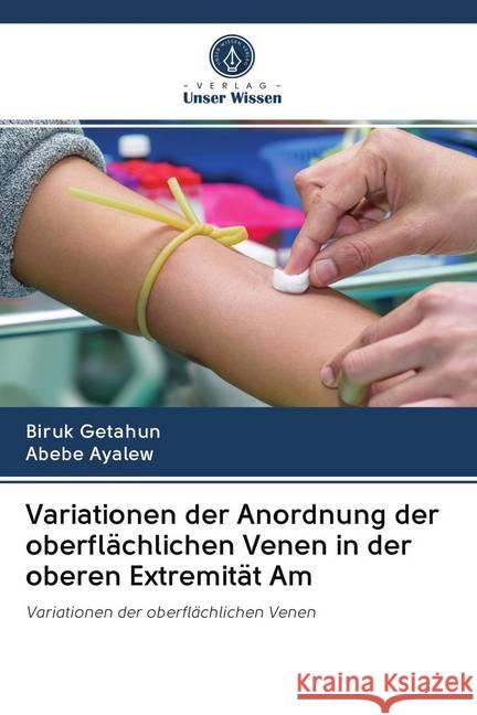 Variationen der Anordnung der oberflächlichen Venen in der oberen Extremität Am Getahun, Biruk; Ayalew, Abebe 9786202718950