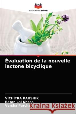 Évaluation de la nouvelle lactone bicyclique Vichitra Kaushik, Ratan Lal Khosa, Versha Parcha 9786202719780