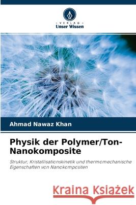 Physik der Polymer/Ton-Nanokomposite Ahmad Nawaz Khan 9786202720212