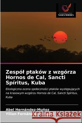 Zespól ptaków z wzgórza Hornos de Cal, Sancti Spíritus, Kuba Hernández-Muñoz, Abel 9786202720359 Wydawnictwo Nasza Wiedza